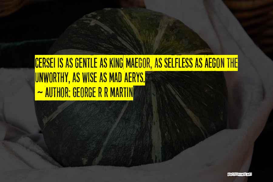 Selfless Quotes By George R R Martin