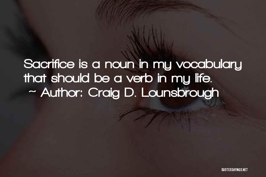 Selfless Sacrifice Quotes By Craig D. Lounsbrough