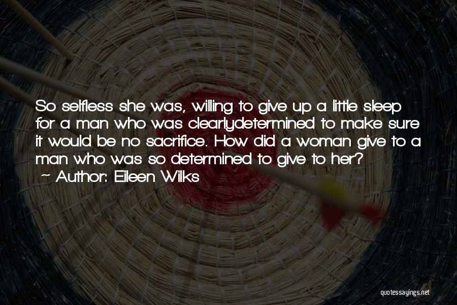 Selfless Sacrifice Quotes By Eileen Wilks