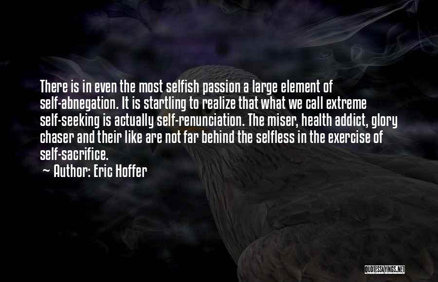 Selfless Sacrifice Quotes By Eric Hoffer