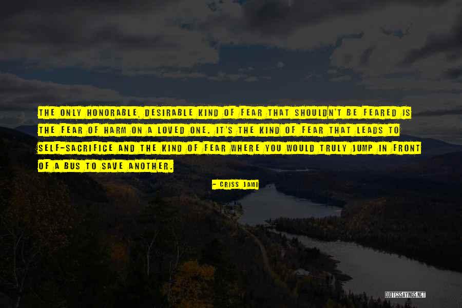 Selflessness And Bravery Quotes By Criss Jami Selflessness And Bravery Quotes By Criss Jami