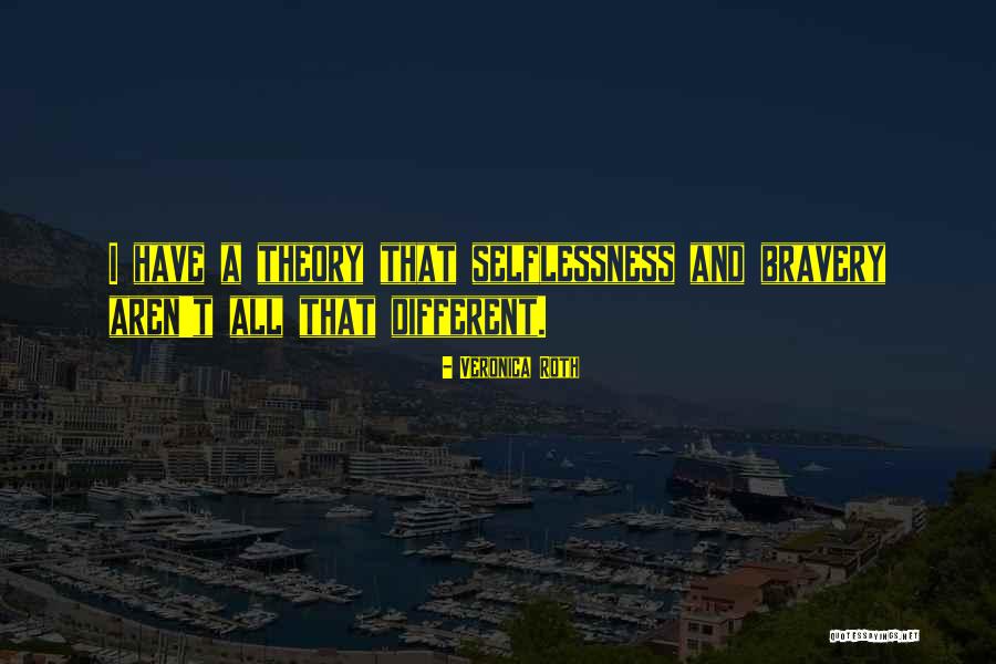 Selflessness And Bravery Quotes By Veronica Roth