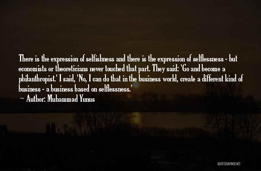 Selflessness And Selfishness Quotes By Muhammad Yunus