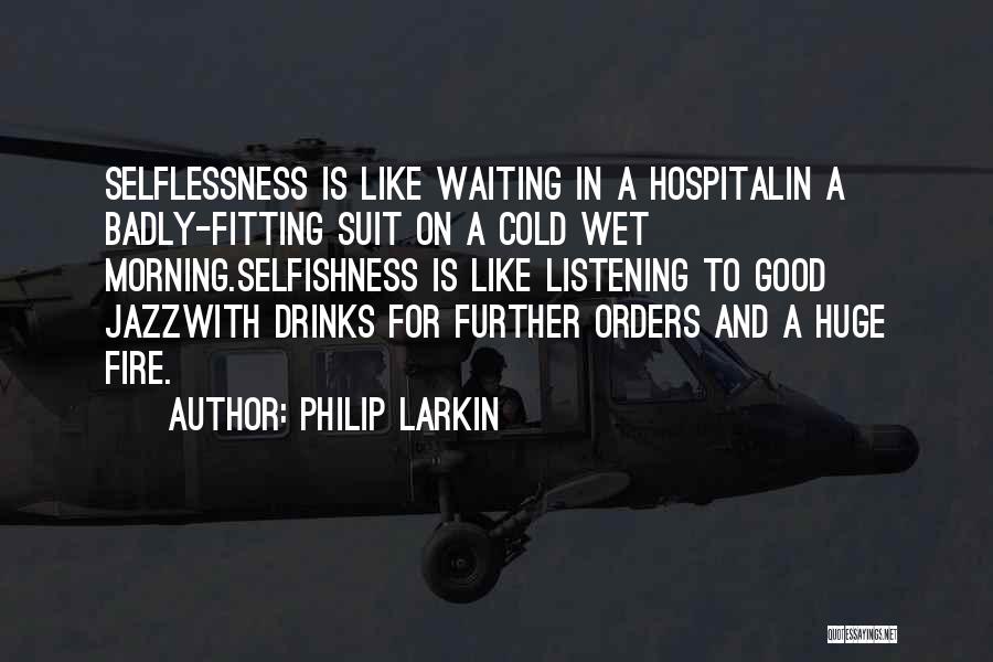 Selflessness And Selfishness Quotes By Philip Larkin