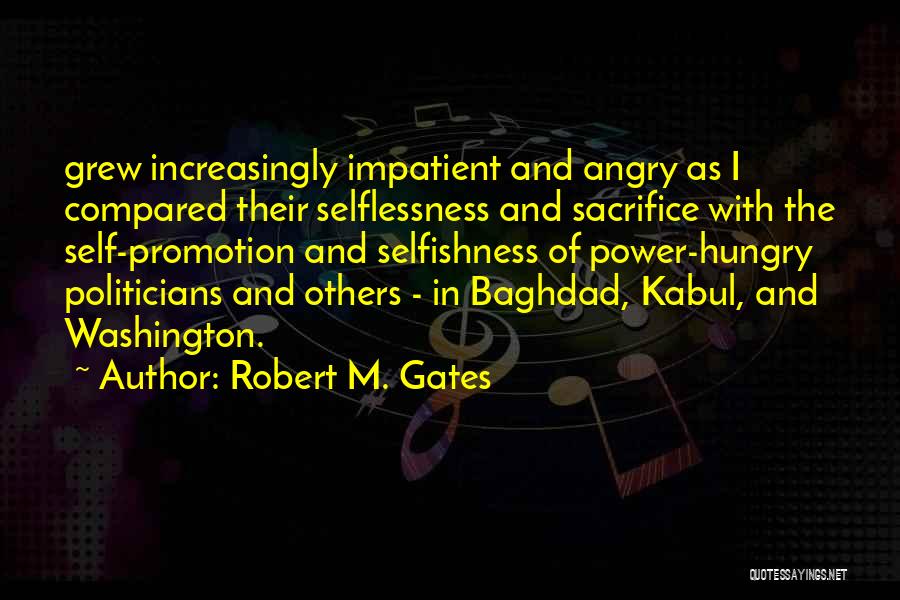 Selflessness And Selfishness Quotes By Robert M. Gates