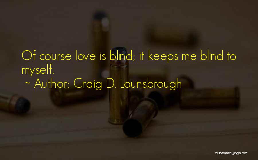 Selflessness Love Quotes By Craig D. Lounsbrough