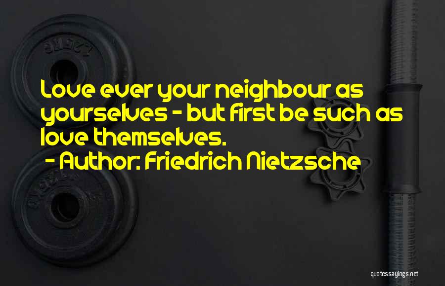 Selflessness Love Quotes By Friedrich Nietzsche