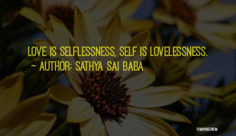 Selflessness Love Quotes By Sathya Sai Baba