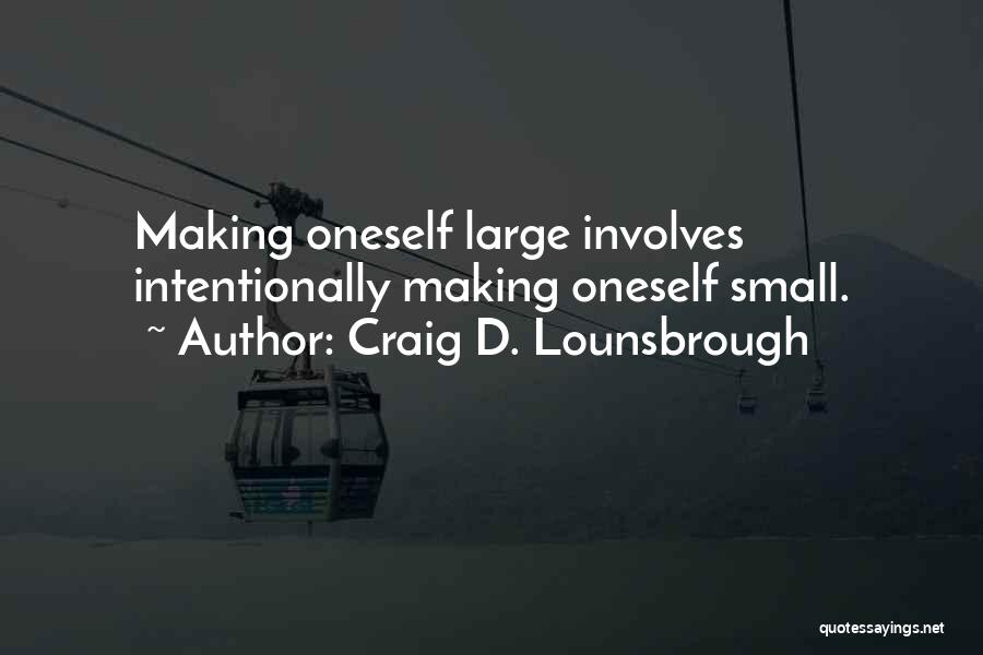 Selflessness Quotes By Craig D. Lounsbrough