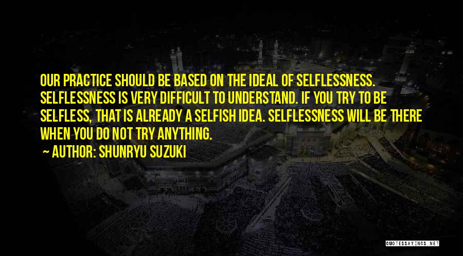 Selflessness Quotes By Shunryu Suzuki