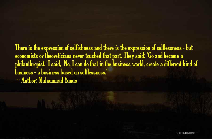 Selflessness Selfishness Quotes By Muhammad Yunus