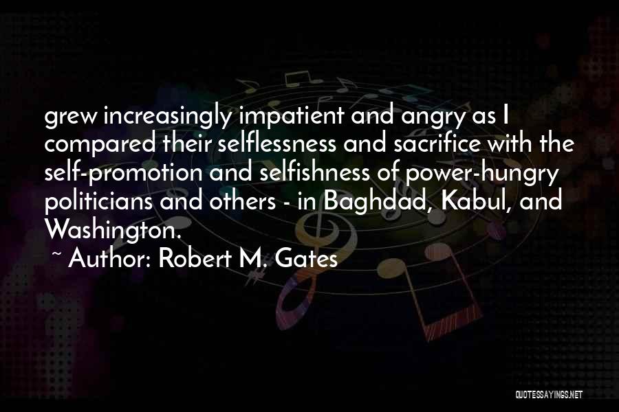 Selflessness Selfishness Quotes By Robert M. Gates