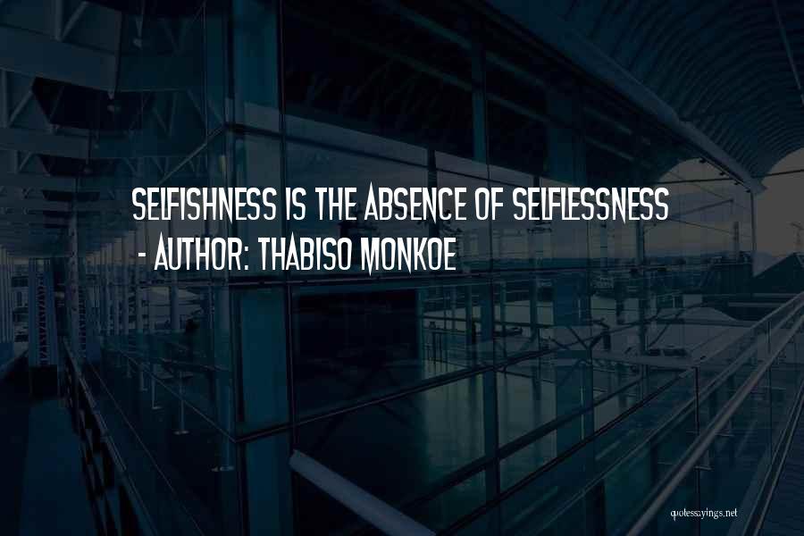 Selflessness Selfishness Quotes By Thabiso Monkoe