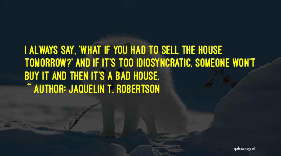 Sell House Quotes By Jaquelin T. Robertson