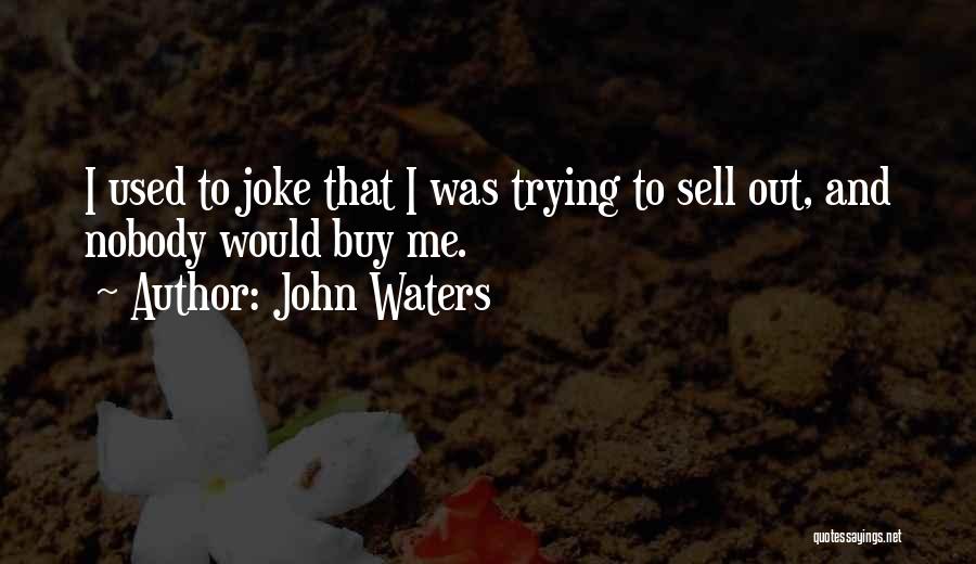 Sell Me Out Quotes By John Waters