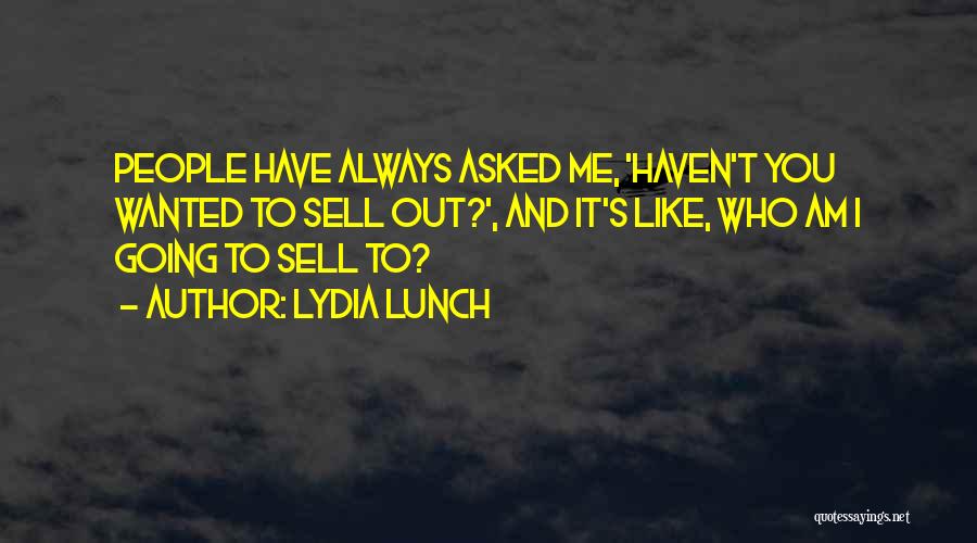 Sell Me Out Quotes By Lydia Lunch