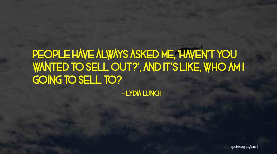 Sell Me Out Quotes By Lydia Lunch