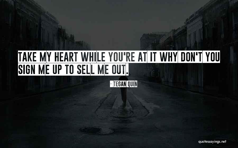 Sell Me Out Quotes By Tegan Quin Sell Me Out Quotes By Tegan Quin