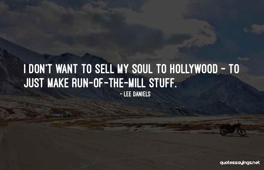 Sell My Soul Quotes By Lee Daniels Sell My Soul Quotes By Lee Daniels