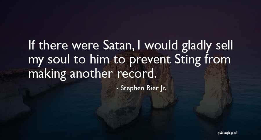 Sell My Soul Quotes By Stephen Bier Jr. Sell My Soul Quotes By Stephen Bier Jr.