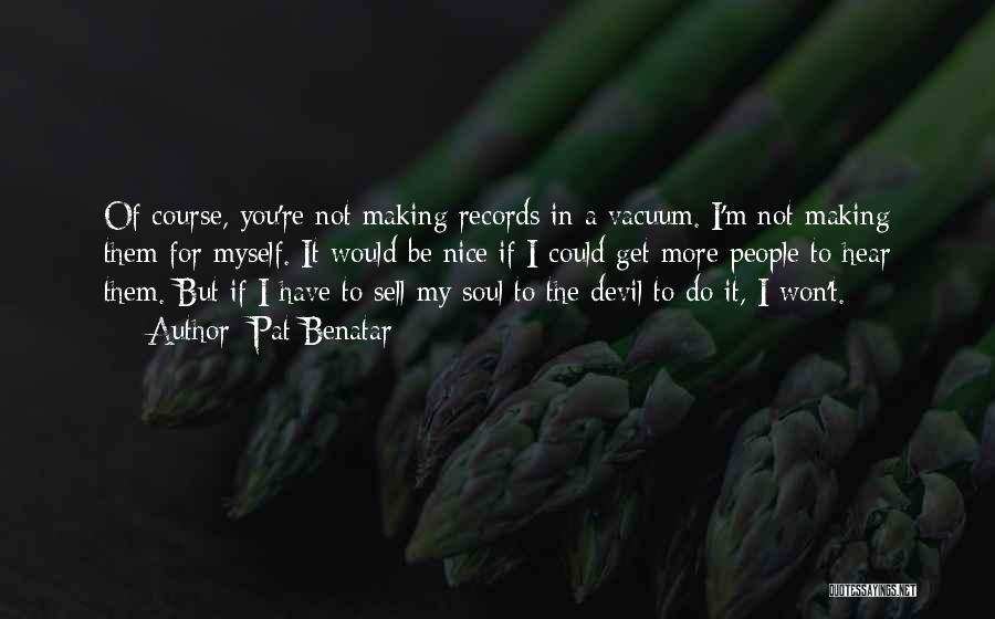 Sell Soul To Devil Quotes By Pat Benatar