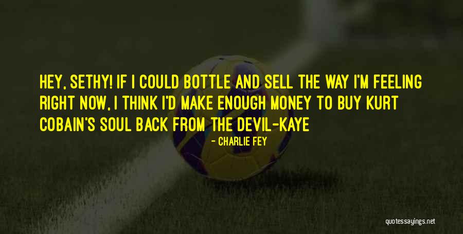 Sell Your Soul For Money Quotes By Charlie Fey