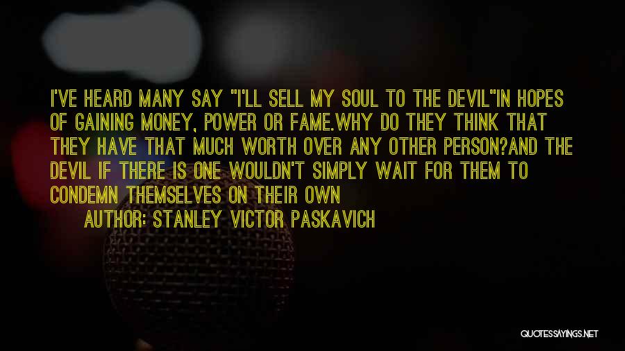 Sell Your Soul For Money Quotes By Stanley Victor Paskavich