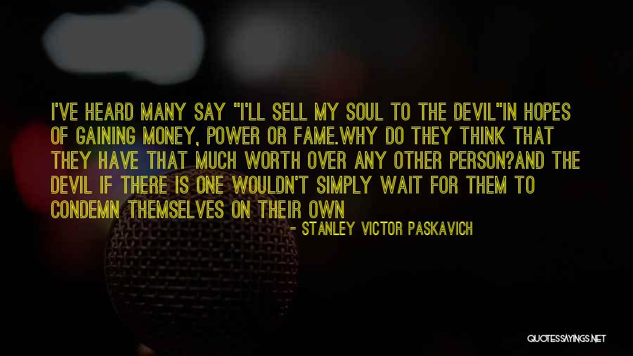 Sell Your Soul For Money Quotes By Stanley Victor Paskavich