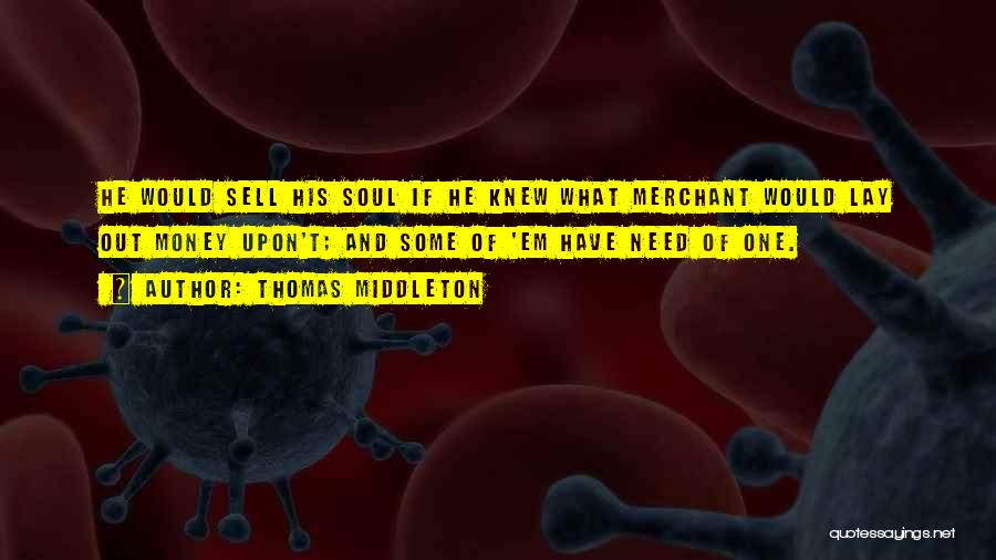 Sell Your Soul For Money Quotes By Thomas Middleton