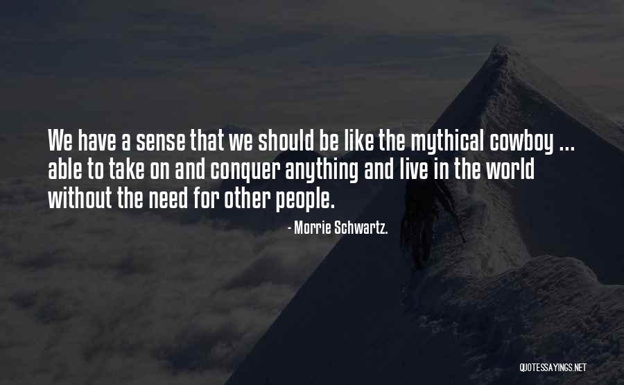 Sellable Condition Quotes By Morrie Schwartz. Sellable Condition Quotes By Morrie Schwartz.