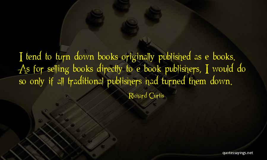 Selling Books Quotes By Richard Curtis Selling Books Quotes By Richard Curtis