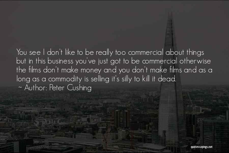 Selling Things Quotes By Peter Cushing