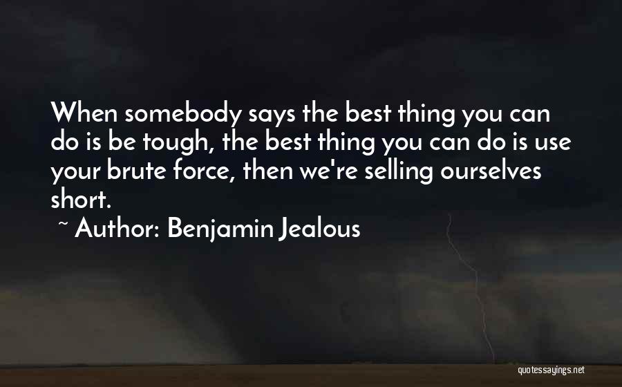 Selling Yourself Short Quotes By Benjamin Jealous