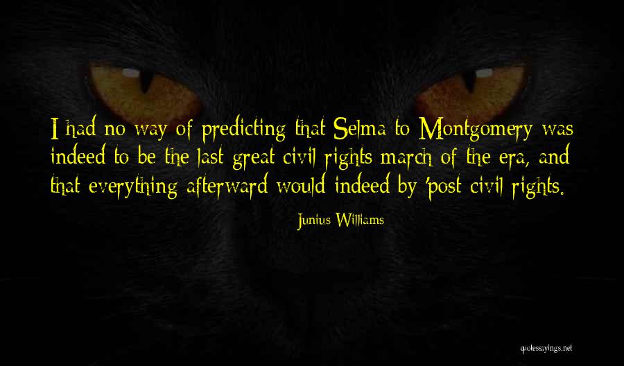 Selma To Montgomery March Quotes By Junius Williams Selma To Montgomery March Quotes By Junius Williams