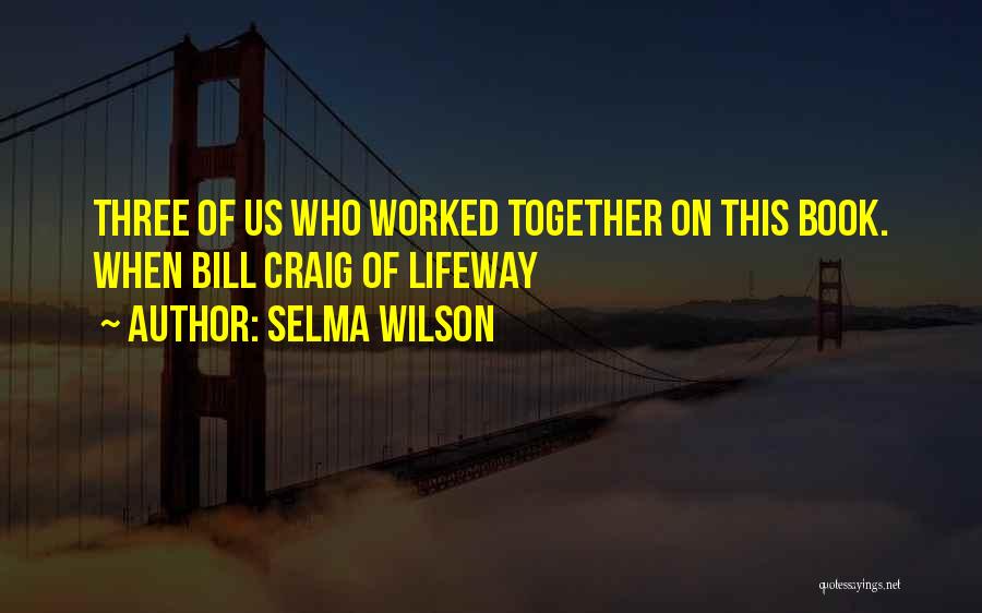 Selma Wilson Quotes 893976