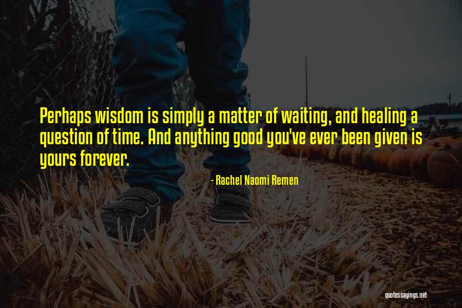 Sematic Hungaria Quotes By Rachel Naomi Remen Sematic Hungaria Quotes By Rachel Naomi Remen