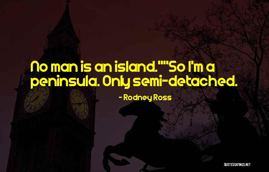 Semi Detached Quotes By Rodney Ross