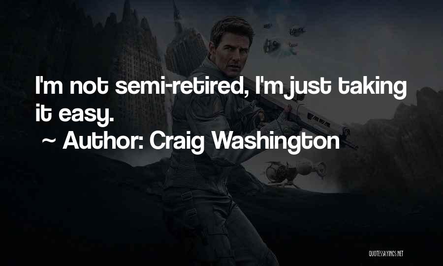 Semi Retired Quotes By Craig Washington