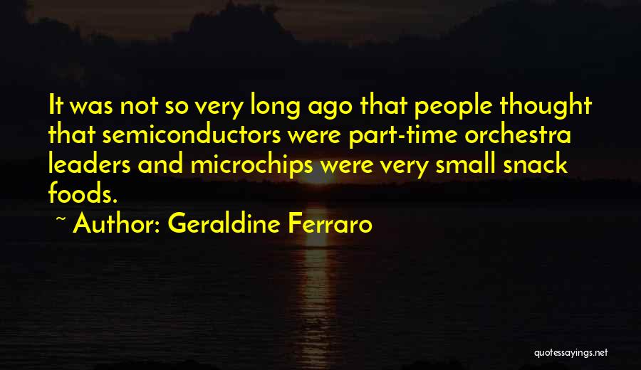 Semiconductors Quotes By Geraldine Ferraro