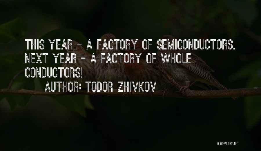 Semiconductors Quotes By Todor Zhivkov