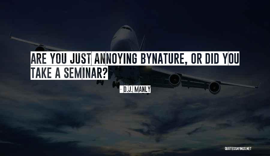 Seminar Quotes By D.J. Manly