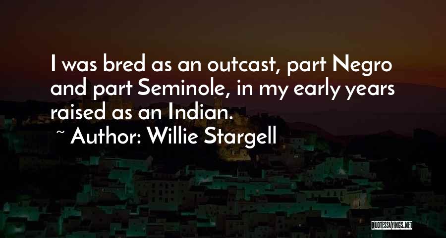 Seminole Indian Quotes By Willie Stargell