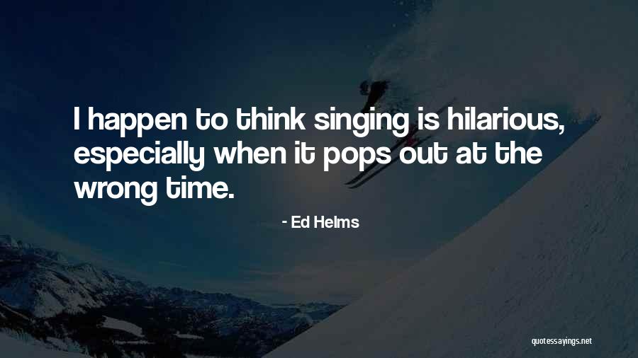 Semyonovka Quotes By Ed Helms Semyonovka Quotes By Ed Helms