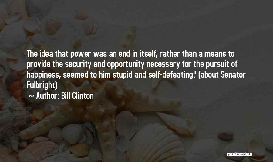 Senator Fulbright Quotes By Bill Clinton