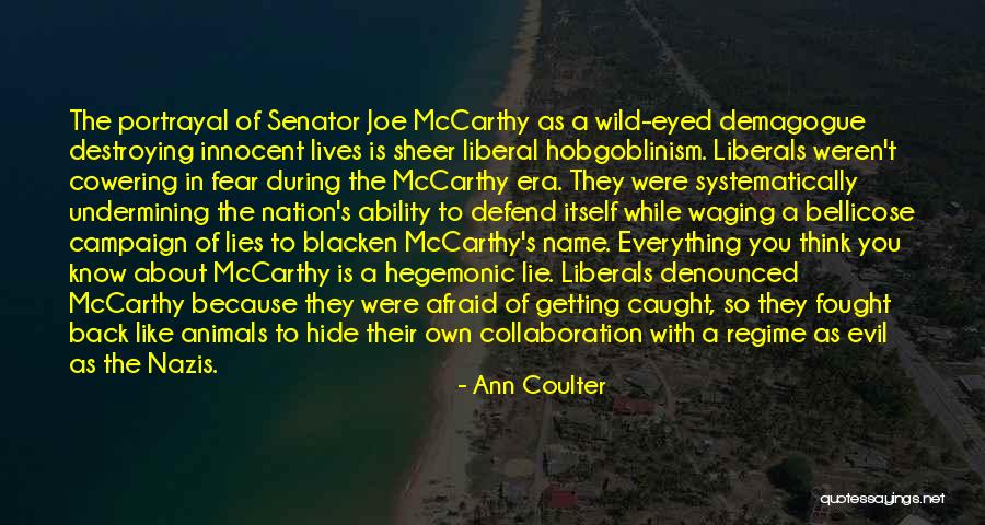 Senator Mccarthy Quotes By Ann Coulter