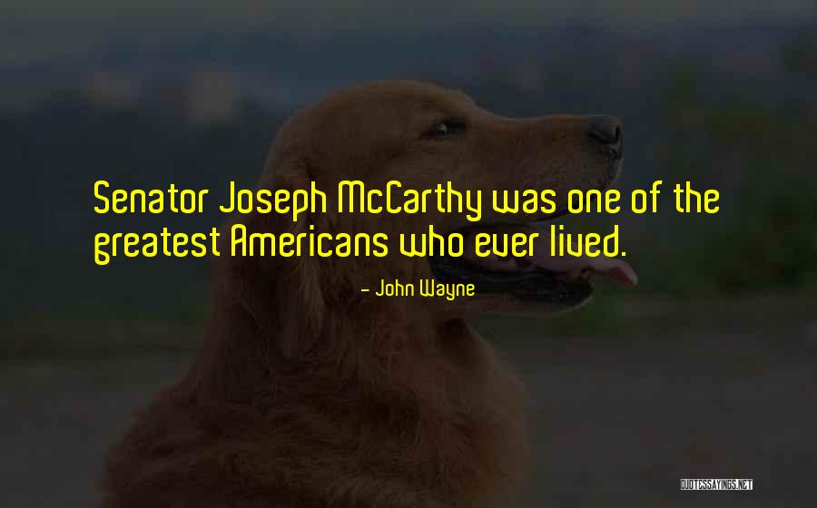 Senator Mccarthy Quotes By John Wayne