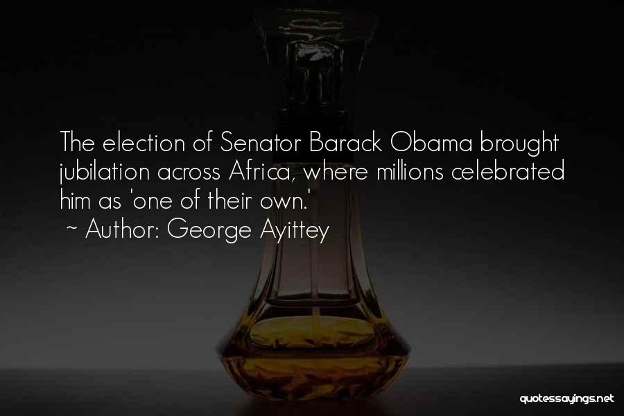 Senator Obama Quotes By George Ayittey