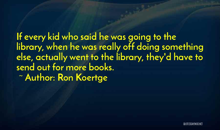 Send Off Quotes By Ron Koertge