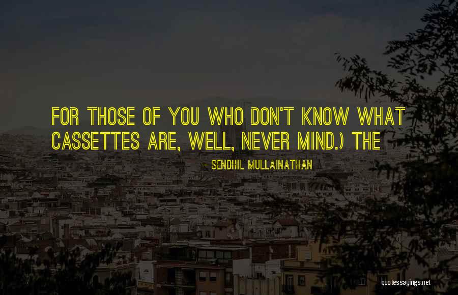 Sendhil Mullainathan Quotes 1914587 Sendhil Mullainathan Quotes 1914587