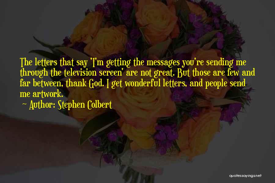 Sending Messages Quotes By Stephen Colbert